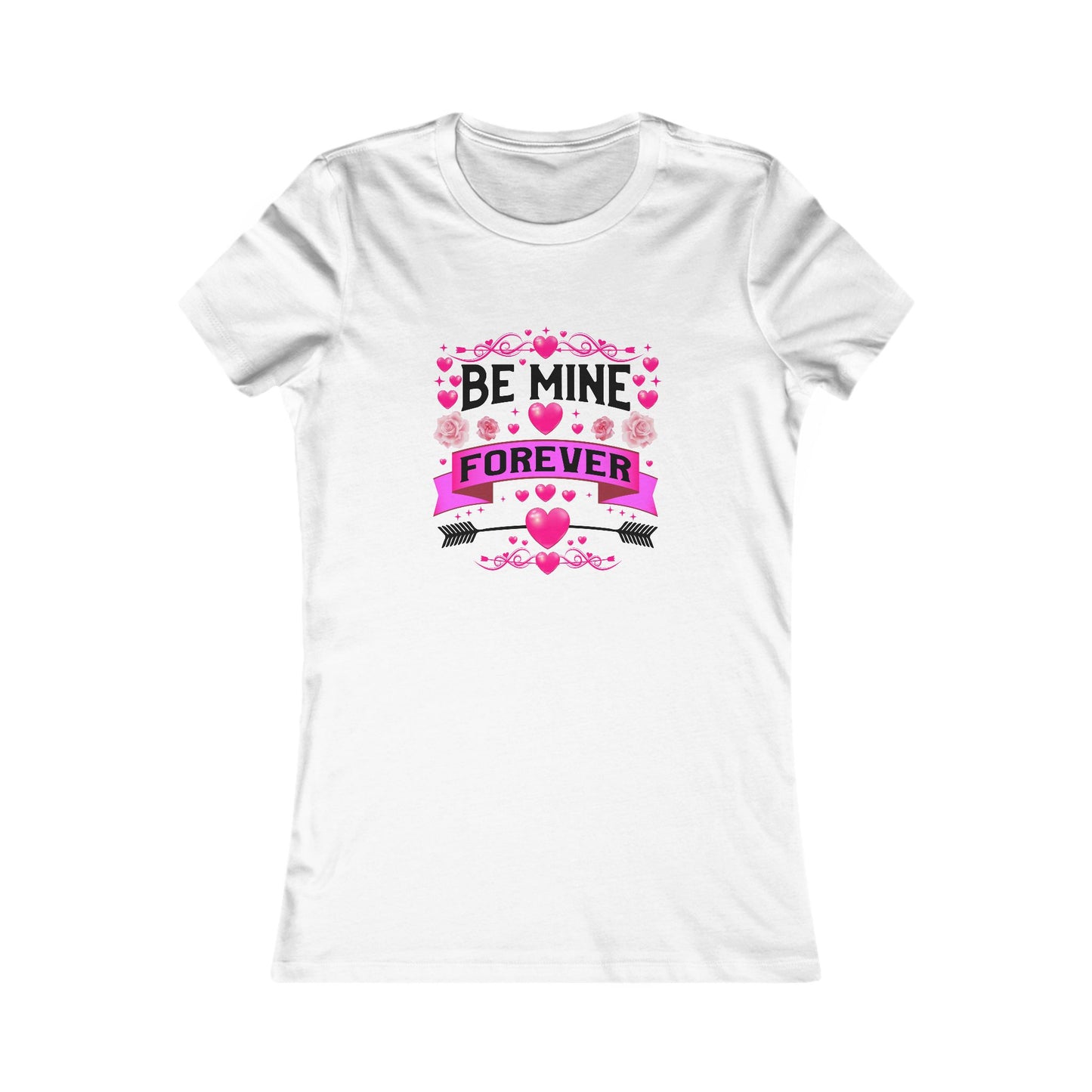 Women's Favorite Tee - Be Mine Forever Valentines & Love Vibes