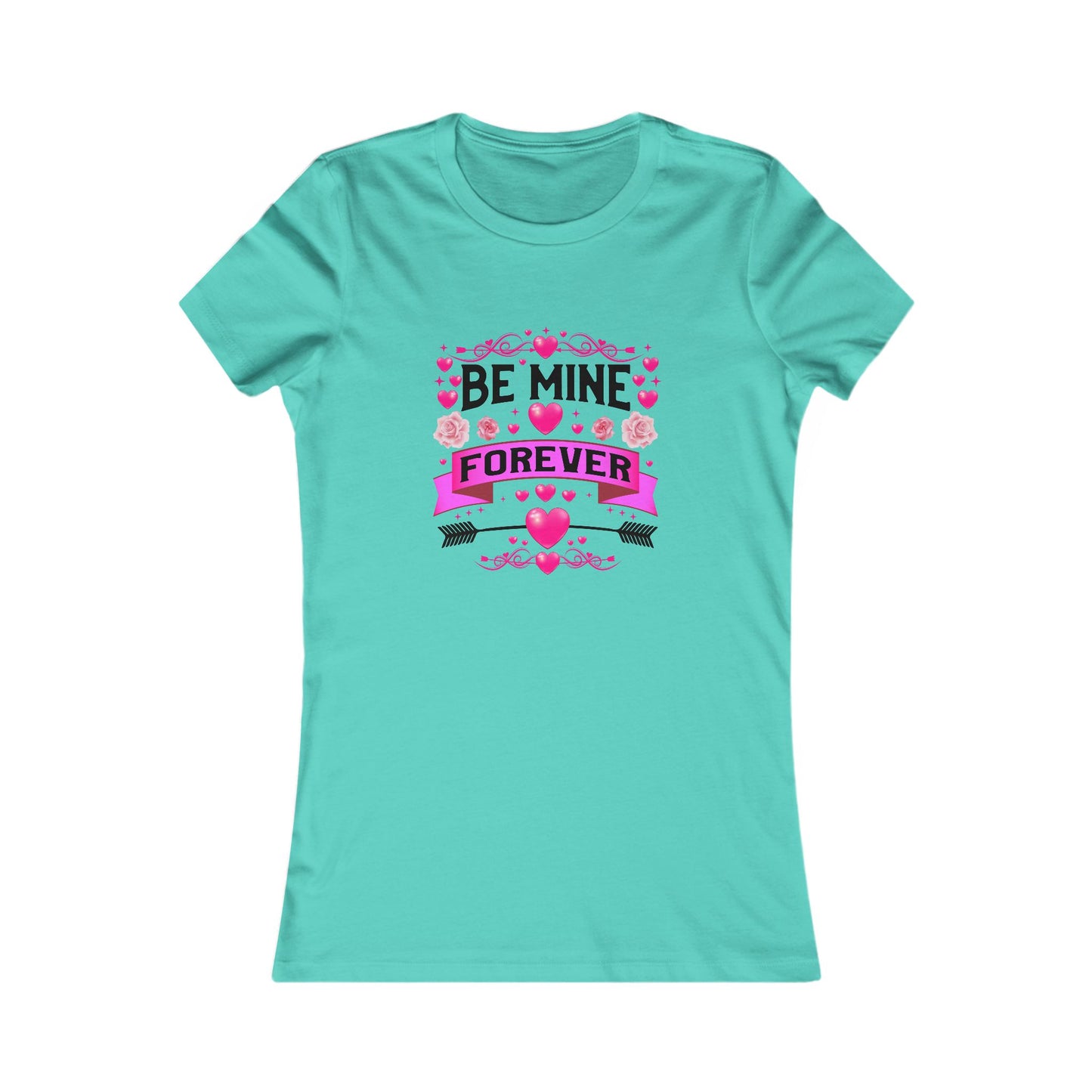 Women's Favorite Tee - Be Mine Forever Valentines & Love Vibes
