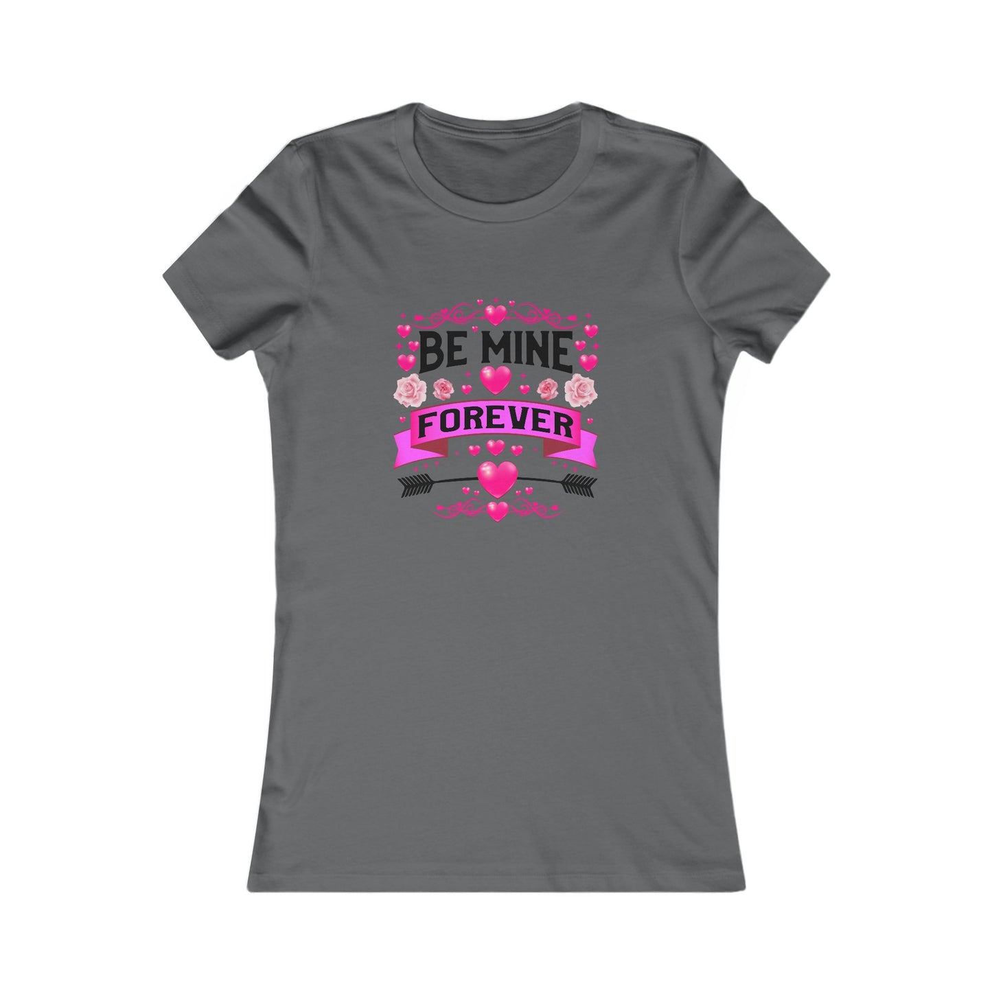Women's Favorite Tee - Be Mine Forever Valentines & Love Vibes
