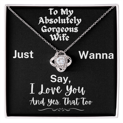 To My Absolutely Gorgeous Wife - A Love Knot Necklace To Celebrate All I Love About You